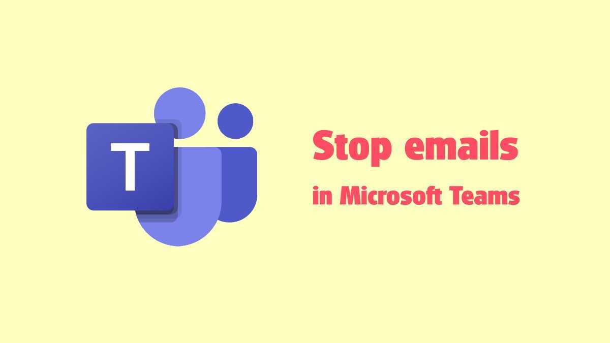Microsoft टीमों को ईमेल भेजने से कैसे रोकें